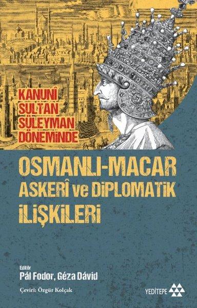 Kanuni Sultan Süleyman Döneminde Osmanlı - Macar Askeri ve Diplomatik İlişkileri | Yeditepe Yayınevi (İnce Kapak) - Resim 1