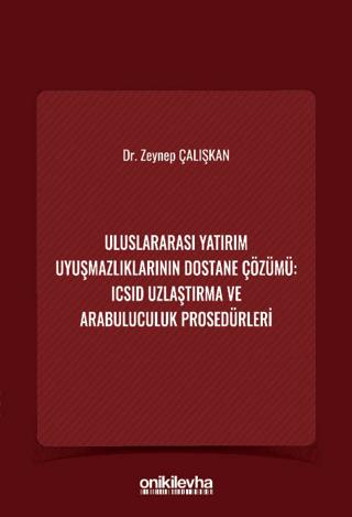 Uluslararası Yatırım Uyuşmazlıklarının Dostane Çözümü: ICSID Uzlaştırma ve Arabuluculuk Prosedürleri | On İki Levha Yayınları (Ciltsiz) - Resim 1