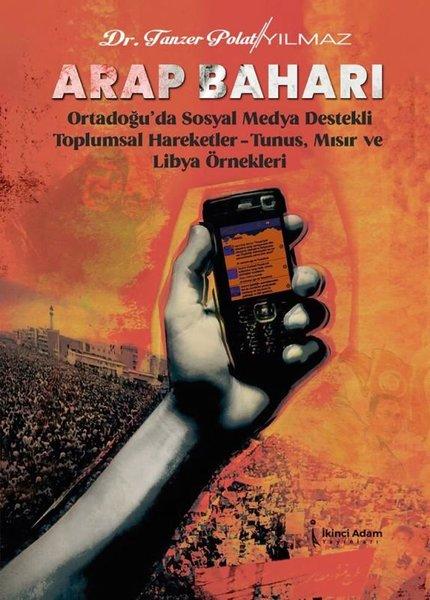 Arap Baharı - Ortadoğu'da Sosyal Medya Destekli Toplumsal Hareketler - Tunus Mısır ve Libya Örnekle | İkinci Adam Yayınları (İnce Kapak) - Resim 1