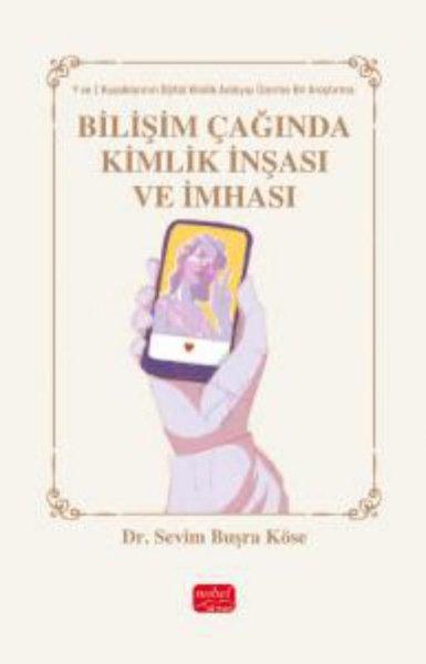 Bilişim Çağında Kimlik İnşası ve İmhası - Y ve Z Kuşakları Üzerine Bir Araştırma | Nobel Bilimsel Eserler (İnce Kapak) - Resim 1