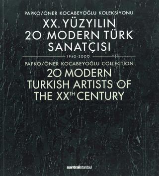 20. Yüzyılın 20 Modern Türk Sanatçısı 1940-2000 / 20 Modern Turkish Artists of the XXth Century