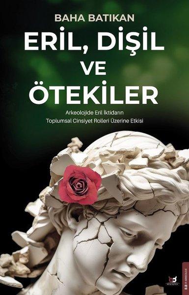 Eril Dişil ve Ötekiler - Arkeolojide Eril İktidarın Toplumsal Cinsiyet Rolleri Üzerine Etkisi | Beyaz Baykuş (İnce Kapak) - Resim 1