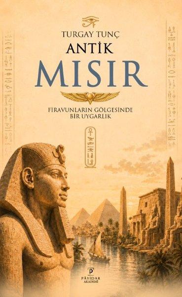 Antik Mısır Firavunların Gölgesinde Bir Uygarlık | Payidar Akademi (İnce Kapak) - Resim 1