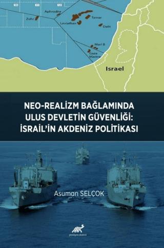 Neo-Realizm Bağlamında Ulus Devletin Güvenliği: İsrail’in Akdeniz Politikası | Paradigma Akademi Yayınları (Ciltsiz) - Resim 1