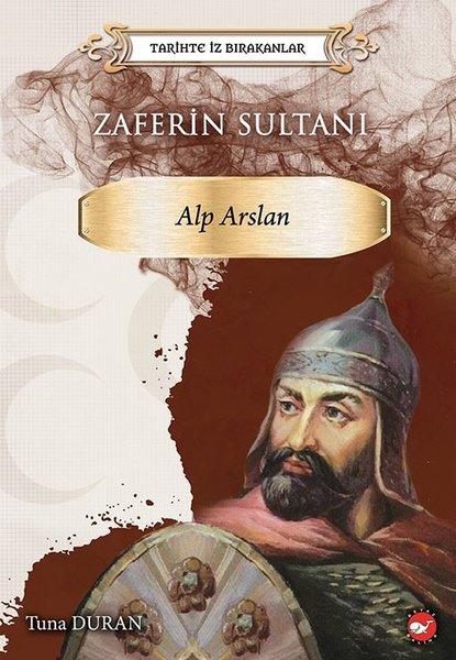 Zaferin Sultanı: Alparslan - Tarihte İz Bırakanlar | Beyaz Balina Yayınları (İnce Kapak) - Resim 1