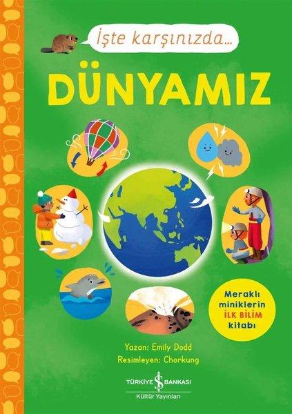 İşte Karşınızda Dünyamız - Meraklı Miniklerin İlk Bilim Kitabı | İş Bankası Kültür Yayınları (İnce Kapak) - Resim 1