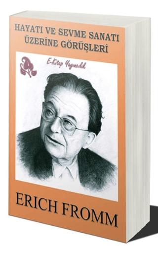 Hayatı ve Sevme Sanatı Üzerine Görüşleri | E-Kitap Yayıncılık (Ciltsiz) - Resim 1