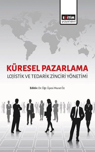 Küresel Pazarlama: Lojistik ve Tedarik Zinciri Yönetimi | Eğitim Yayınevi (İnce Kapak) - Resim 1