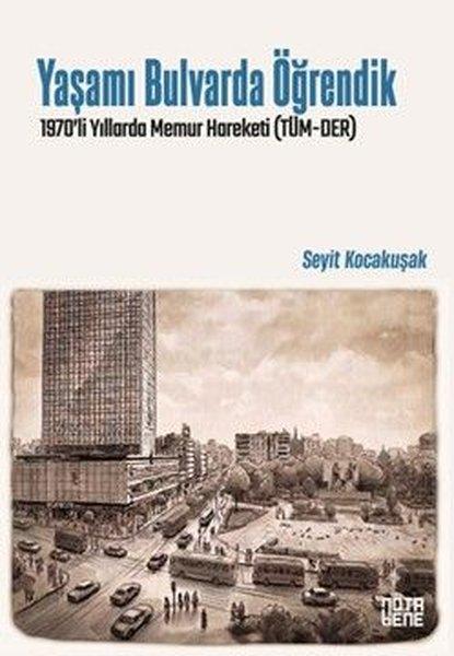 Yaşamı Bulvarda Öğrendik - 1970'li Yıllarda Memur Hareketi (TÜM - DER) | Nota Bene Yayınları (İnce Kapak) - Resim 1