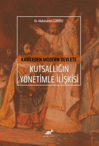 Kabileden Modern Devlete Kutsallığın Yönetimle İlişkisi | Paradigma Akademi Yayınları (Ciltsiz) - Resim 1