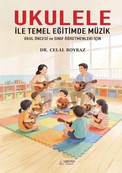 Ukulele İle Temel Eğitimde Müzik - Okul Öncesi ve Sınıf Öğretmenleri İçin | Serüven Yayınevi (İnce Kapak) - Resim 1