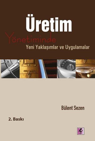 Üretim Yönetiminde Yeni Yaklaşımlar ve Uygulamalar | Efil Yayınevi Yayınları (İnce Kapak) - Resim 1