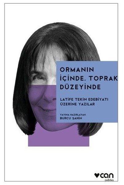 Ormanın İçinde Toprak Düzeyinde - Latife Tekin Edebiyatı Üzerine Yazılar | Can Yayınları (İnce Kapak) - Resim 1