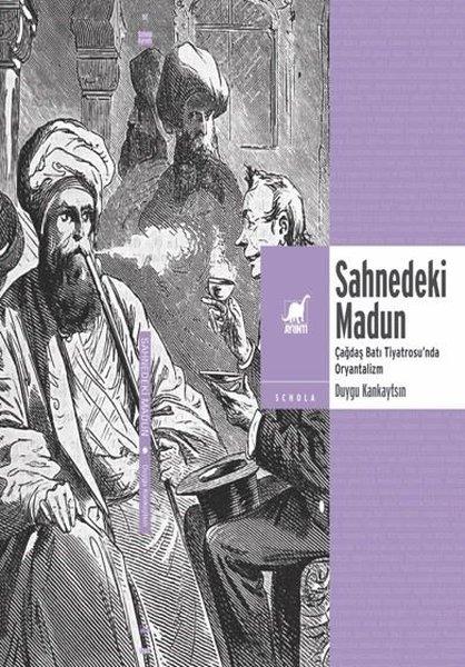 Sahnedeki Madun: Çağdaş Batı Tiyatrosu'nda Oryantalizm | Ayrıntı Yayınları (İnce Kapak) - Resim 1