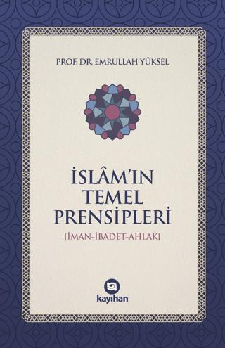 İslam’ın Temel Prensipleri (İman-ibadet Ahlak) | Kayıhan Yayınları (Ciltsiz) - Resim 1