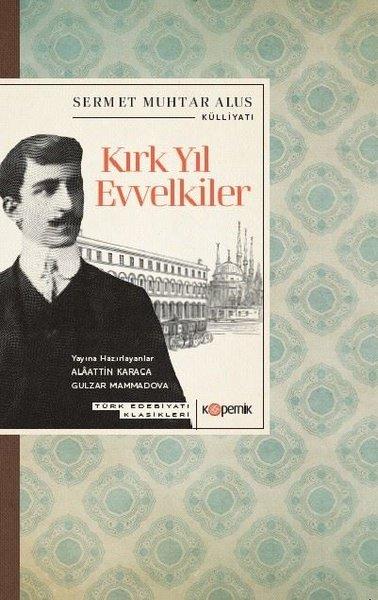 Kırk Yıl Evvelkiler - Türk Edebiyatı Klasikleri | Kopernik Kitap (İnce Kapak) - Resim 1