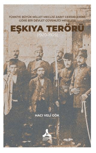 Türkiye Büyük Millet Meclisi Zabıt Ceridelerine Göre Bir Devlet Güvenliği Meselesi: Eşkıya Terörü (1920-1925) | Sonçağ Yayınları (Ciltsiz) - Resim 1