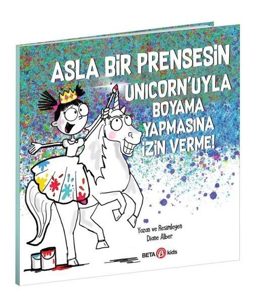 Asla Bir Prensesin Unicorn'uyla Boyama Yapmasına İzin Verme! | Beta Kids (İnce Kapak) - Resim 1
