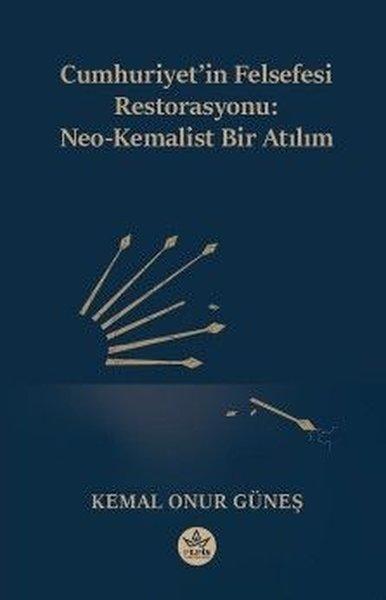 Cumhuriyet'in Felsefesi Restorasyonu: Neo - Kemalist Bir Atılım | Elpis Yayınları (İnce Kapak) - Resim 1