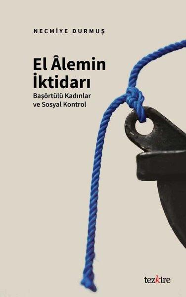 El Alemin İktidarı: Başörtülü Kadınlar ve Sosyal Kontrol | Tezkire Yayınları (İnce Kapak) - Resim 1