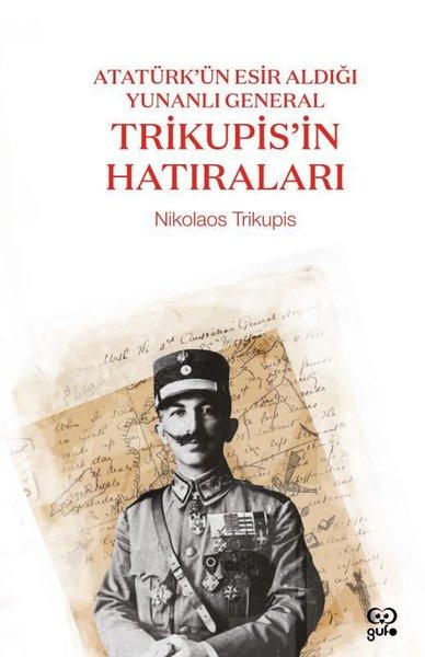Trikupis'in Hatıraları - Atatürk'ün Esir Aldığı Yunanlı General | Gufo Yayınları (İnce Kapak) - Resim 1