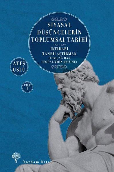 Siyasal Düşüncelerin Toplumsal Tarihi Cilt 1: İktidarı Tanrılaştırmak - Eskiçağ'dan Feodalizmin Krizine | Yordam Kitap (İnce Kapak) - Resim 1