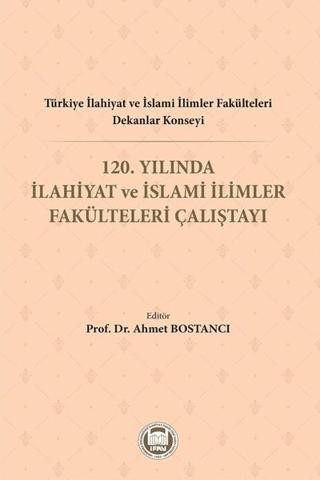 Türkiye İlahiyat ve İslami İlimler Fakülteleri Dekanlar Konseyi 120. Yılında İlahiyat ve İslami İlimler Fakülteleri Çalıştayı