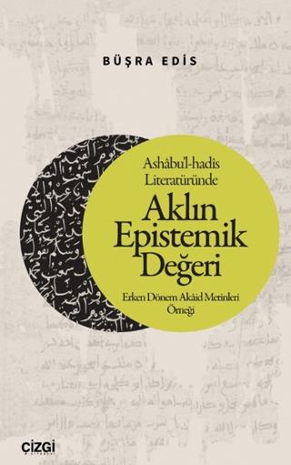 Ashabu’l-hadis Literatüründe Aklın Epistemik Değeri | Çizgi Kitabevi Yayınları (Ciltsiz) - Resim 1