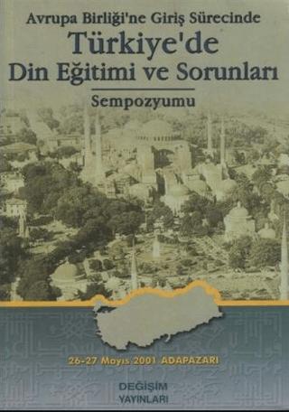 Avrupa Birliği’ne Giriş Sürecinde Türkiye’de Din Eğitimi ve Sorunları Sempozyumu | Değişim Yayınları (Ciltsiz) - Resim 1