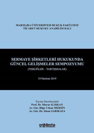 Sermaye Şirketleri Hukukunda Güncel Gelişmeler Sempozyumu (Tebliğler - Tartışmalar) | On İki Levha Yayınları (Ciltli) - Resim 1