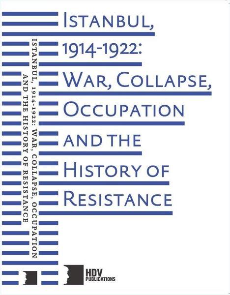 Istanbul 1914 - 1922: War Collapse Occupation and The History of Resistance | Hrant Dink Vakfı Yayınları (İnce Kapak) - Resim 1