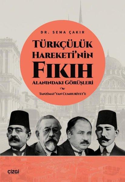 Türkçülük Hareketi'nin Fıkıh Alanındaki Görüşleri-Tanzimat'tan Cumhuriyet'e | Çizgi Kitabevi (İnce Kapak) - Resim 1