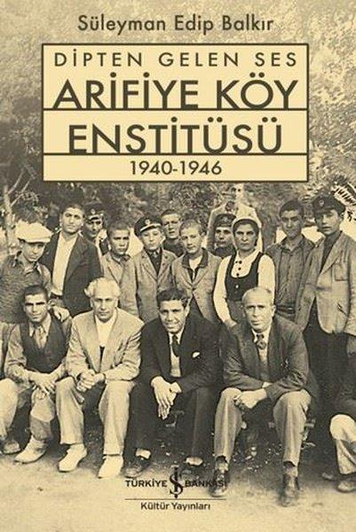Dipten Gelen Ses - Arifiye Köy Enstitüsü 1940-1946 | İş Bankası Kültür Yayınları (İnce Kapak) - Resim 1