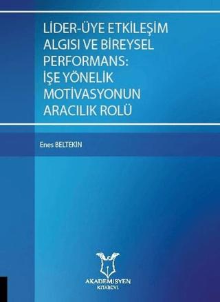 Lider-Üye Etkileşim Algısı ve Bireysel Performans: İşe Yönelik Motivasyonun Aracılık Rolü | Akademisyen Kitabevi (Ciltsiz) - Resim 1