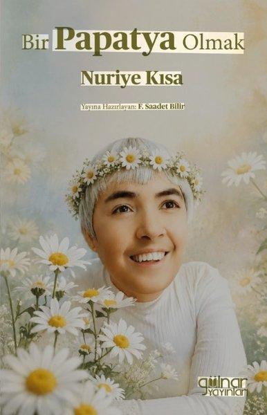 Bir Papatya Olmak Nuriye Kısa | Gülnar Yayınları (İnce Kapak) - Resim 1