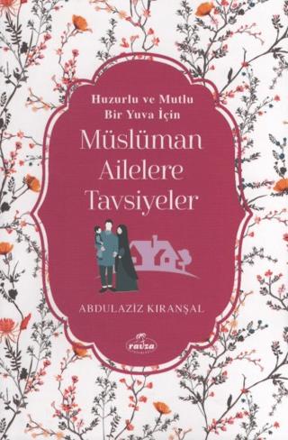 Huzurlu ve Mutlu Bir Yuva Için Müslüman Ailelere Tavsiyeler