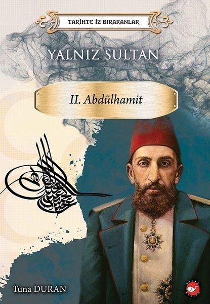 Yalnız Sultan 2.Abdülhamid-Tarihte İz Bırakanlar | Beyaz Balina Yayınları (İnce Kapak) - Resim 1