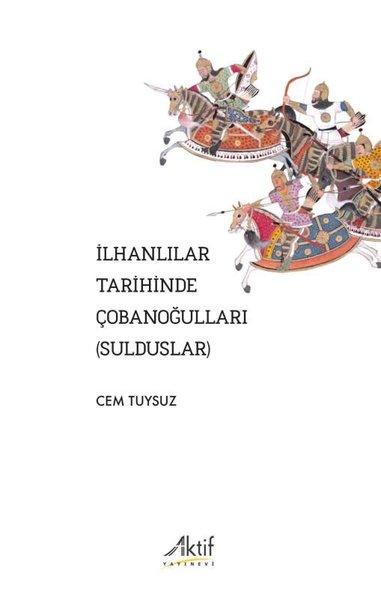 İlhanlılar Tarihinde Çobanoğulları (Sulduslar) | Aktif Yayınevi (İnce Kapak) - Resim 1