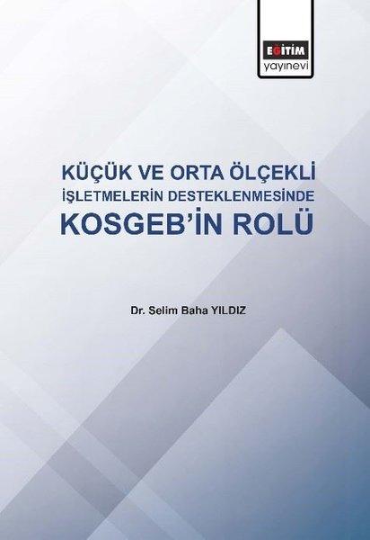 Küçük ve Orta Ölçekli İşletmelerin Desteklenmesinde KOSGEB'in Rolü | Eğitim Yayınevi (İnce Kapak) - Resim 1