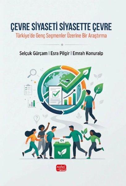 Çevre Siyaseti Siyasette Çevre - Türkiye'de Genç Seçmenler Üzerine Bir Araştırma | Nobel Bilimsel Eserler (İnce Kapak) - Resim 1