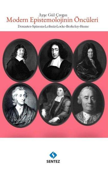 Modern Epistemolojinin Öncüleri - Descartes Spinoza Leibniz Locke Berkeley Hume
