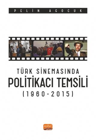 Türk Sinemasında Politikacı Temsili (1960-2015) | Nobel Bilimsel Eserler (Ciltsiz) - Resim 1