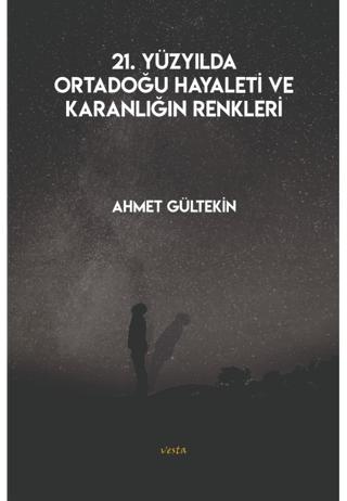 21. Yüzyılda Ortadoğu Hayaleti ve Karanlığın Renkleri | Vesta Yayınları (Ciltsiz) - Resim 1