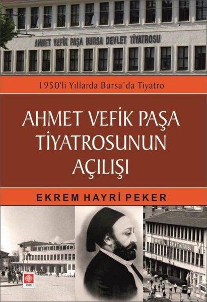 Ahmet Vefik Paşa Tiyatrosunun Açılışı - 1950'li Yıllarda Bursa'da Tiyatro | Ekin Basım Yayın (İnce Kapak) - Resim 1