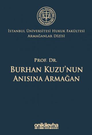 Prof. Dr. Burhan Kuzu'nun Anısına Armağan İstanbul Üniversitesi Hukuk Fakültesi Armağanlar Dizisi: 5 | On İki Levha Yayınları (Ciltsiz) - Resim 1