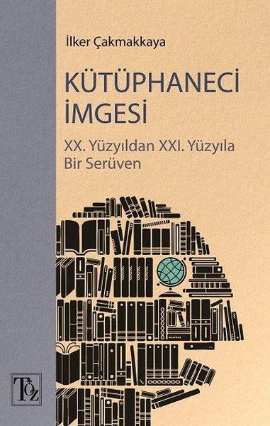 Kütüphaneci İmgesi: 20. Yüzyıldan 21. Yüzyıla Bir Serüven | Töz Yayınları (İnce Kapak) - Resim 1