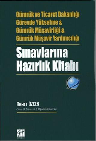 Gümrük ve Ticaret Bakanlığı Görevde Yükselme ve Gümrük Müşavirliği ve Gümrük Müşavir Yardımcılığı Sınavlarına Hazırlık Kitabı | Gazi Kitabevi (Ciltsiz) - Resim 1