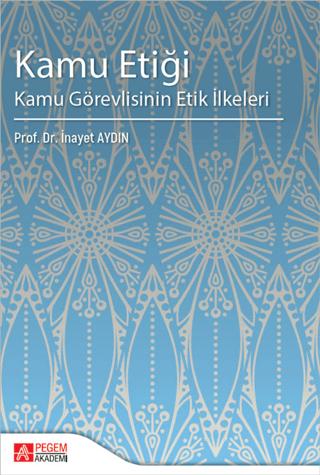 Kamu Etiği Kamu Görevlisinin Etik İlkeleri