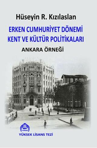 Erken Cumhuriyet Dönemi Kent ve Kültür Politikaları Ankara Örneği