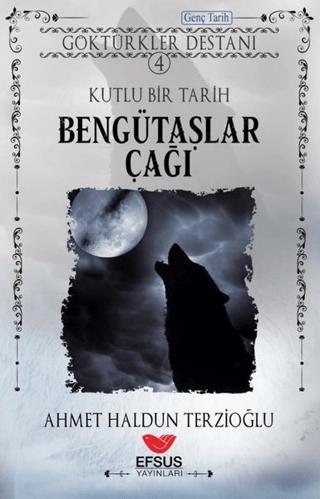 Göktürkler Destanı 4: Kutlu Bir Tarih - Bengütaşlar Çağı | Efsus Yayınları (Ciltsiz) - Resim 1